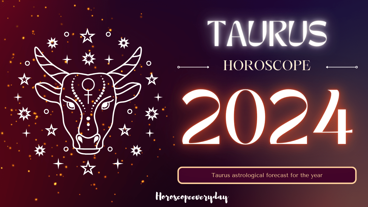 Taurus Yearly Horoscope 2024 - Health , Money and Education