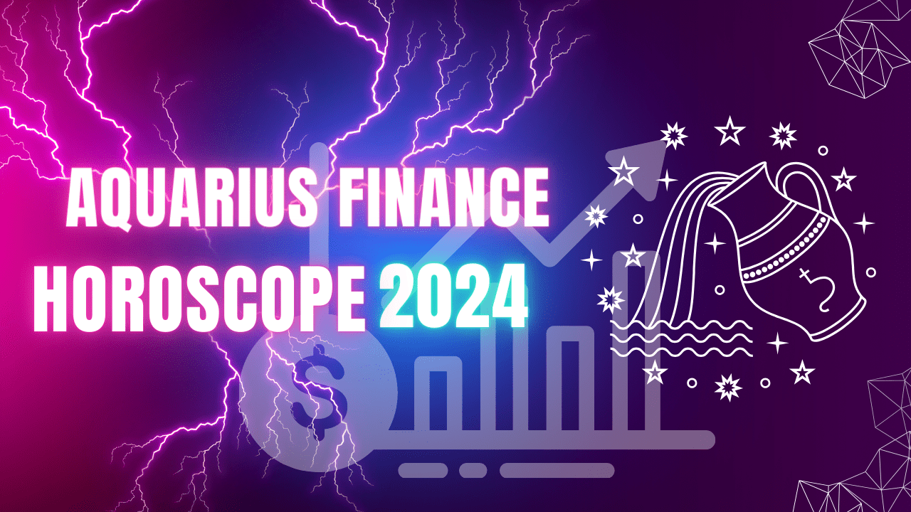 Aquarius Finance Horoscope 2024How's your Finance going for 2024