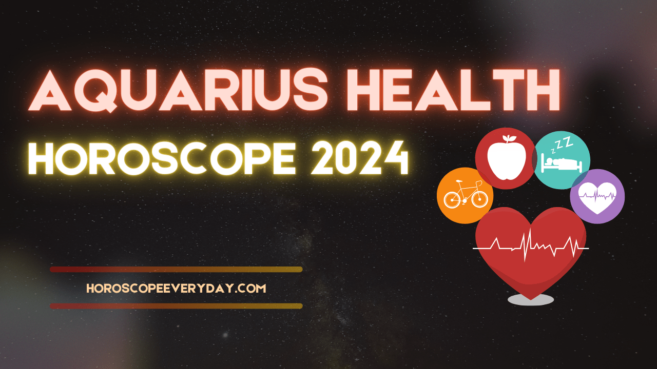 Aquarius Health Horoscope 2024 Health , family and Children