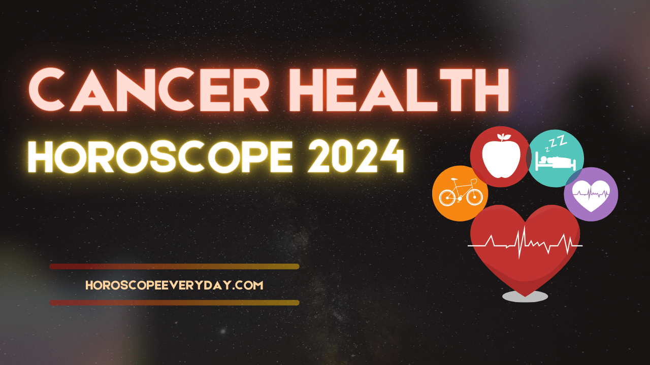 Cancer Health Horoscope 2024 - Health , family and Children