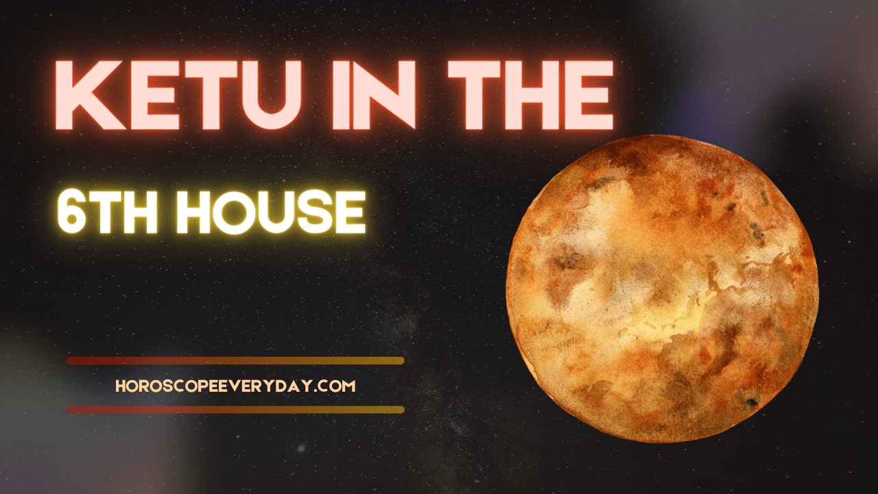 Ketu in the 6th House meaning, effects and remedies
