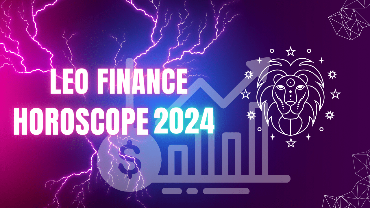 Leo Finance Horoscope 2024How's your Finance going for 2024