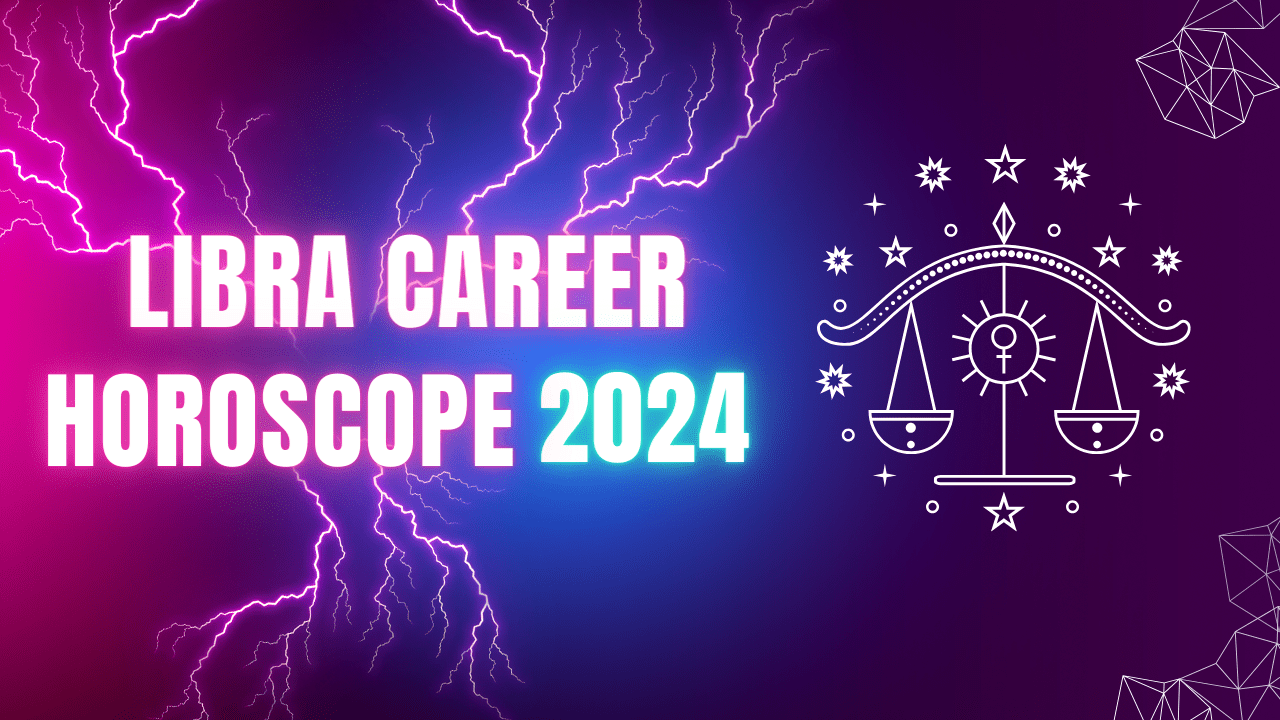 Libra Career Horoscope 2024How's your career going for 2024