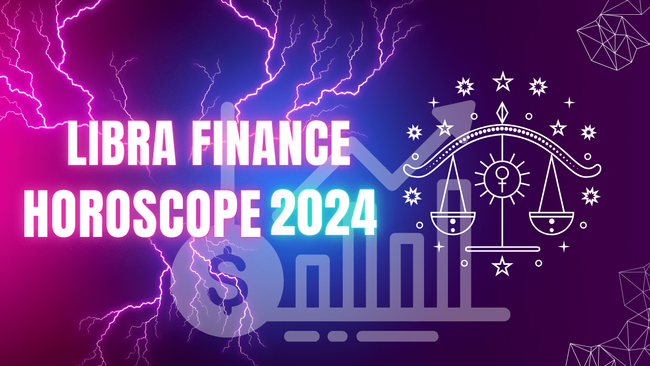 Libra Finance Horoscope 2024How's your Finance going for 2024