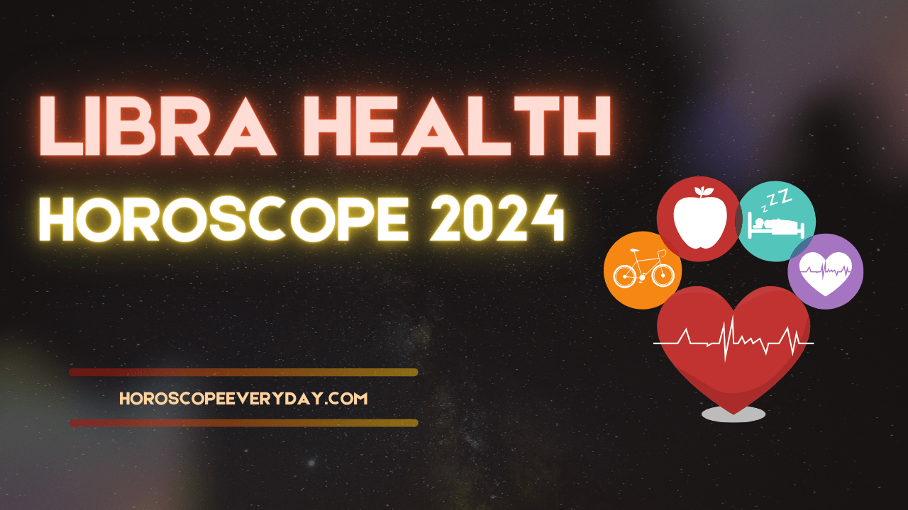Libra Health Horoscope 2024 - Health , family and Children