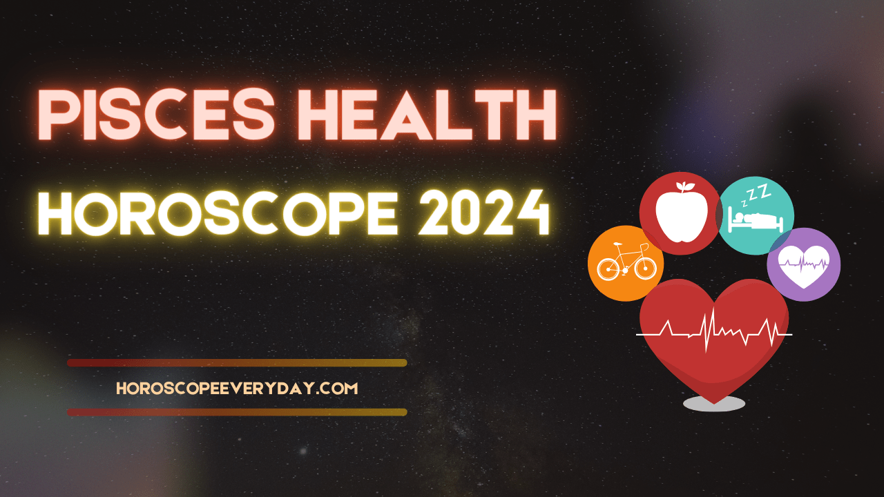 Pisces Health Horoscope 2024 - Health , family and Children
