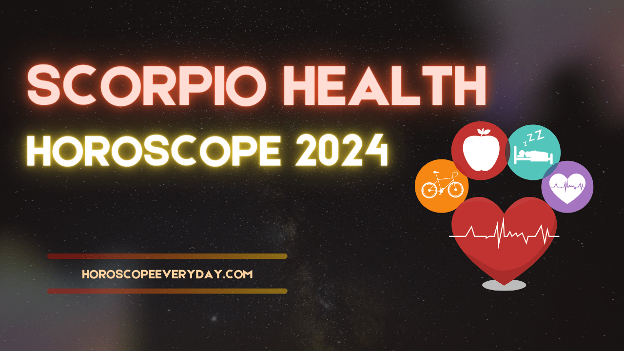 Scorpio Health Horoscope 2024 Health , family and Children