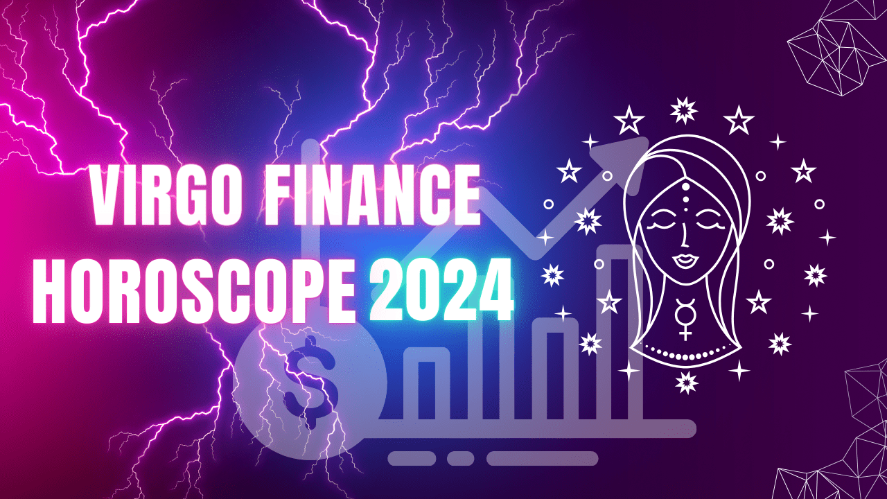 Virgo Finance Horoscope 2024How's your Finance going for 2024